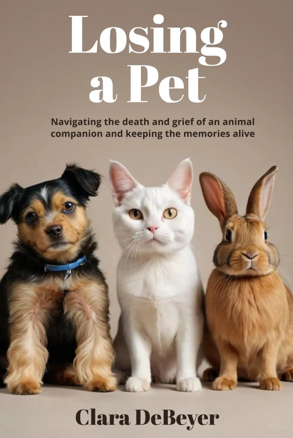 Losing a Pet: Navigating the Death and Grief of an Animal Companion and Keeping the Memories Alive   2024 7 8